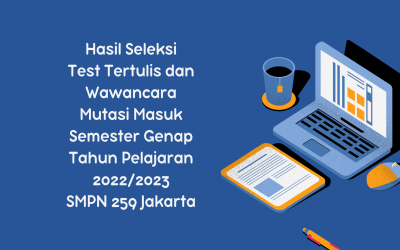 Hasil Seleksi Test Tertulis dan Wawancara Mutasi Masuk Semester Genap Tahun Pelajaran 2022/2023 SMPN 259 Jakarta