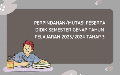 PERPINDAHAN/MUTASI PESERTA DIDIK SEMESTER GENAP TAHUN PELAJARAN 2023/2024 TAHAP 3