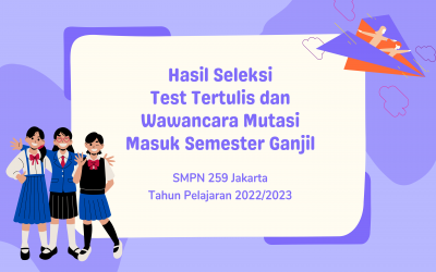 Hasil Seleksi Test Tertulis dan Wawancara Mutasi Masuk Semester Ganjil Tahun Pelajaran 2022/2023 SMPN 259 Jakarta