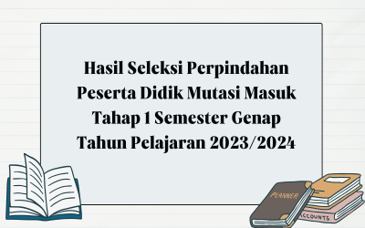 Hasil Seleksi Perpindahan Peserta Didik Mutasi Masuk Tahap 1 Semester Genap Tahun Pelajaran 2023/2024